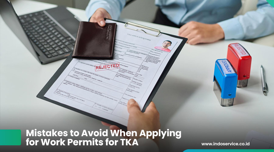 Mistakes to Avoid When Applying for Work Permits for TKA